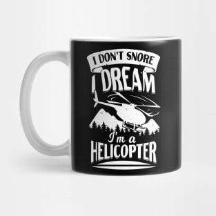 I Don't Snore I Dream I'm A Helicopter Mug